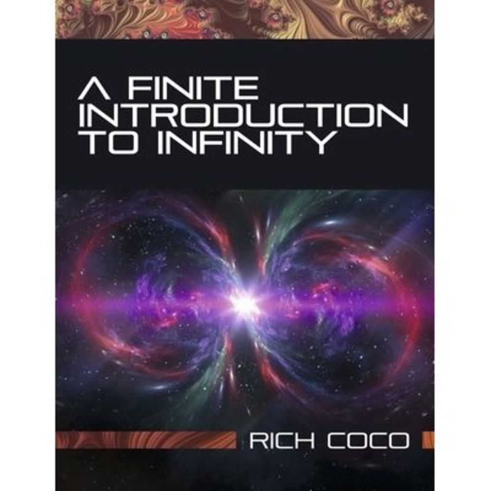 A Finite Introduction to Infinity -- Rich Coco